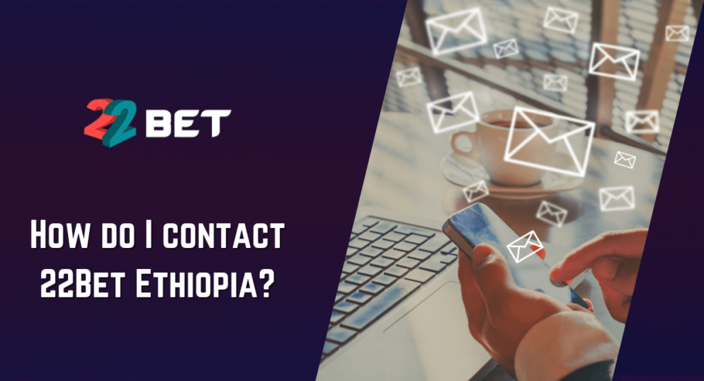 22Bet email – How do I contact 22Bet Ethiopia?