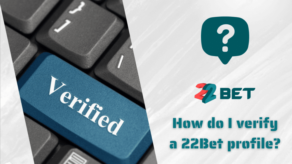 How do I verify a 22Bet profile?