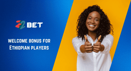 22Bet welcome bonus for Ethiopian players