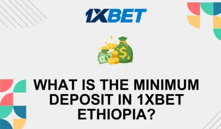 What is the minimum deposit in 1xbet Ethiopia?