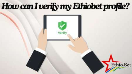 How can I verify my Ethiobet profile?