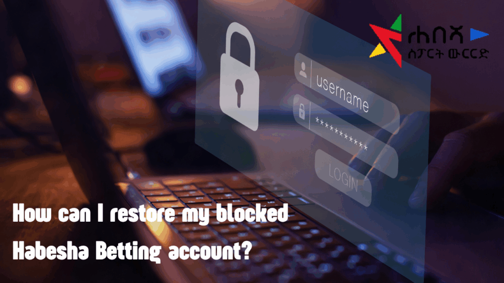 How Can I Restore My Blocked Habesha Betting Account?