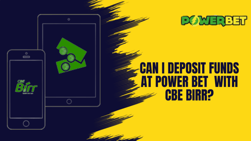 Can I Deposit Funds at Power Bet with CBE Birr?