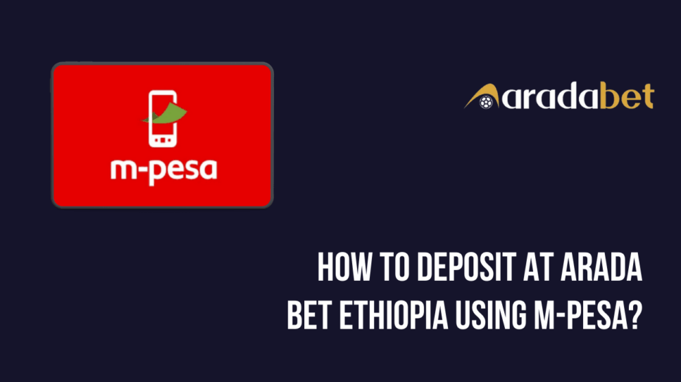 How to deposit at Arada Bet Ethiopia using M-Pesa?