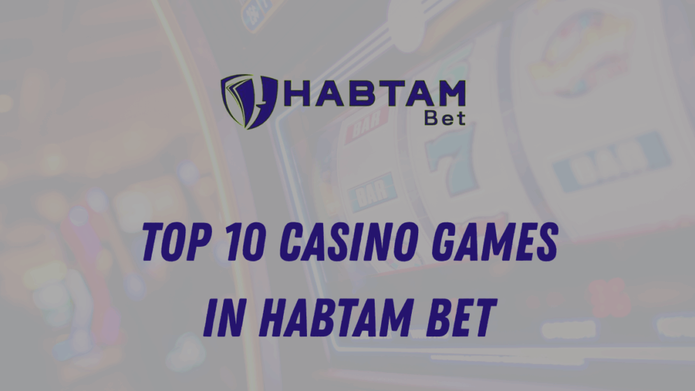 Top 10 Casino Games in Habtam Bet