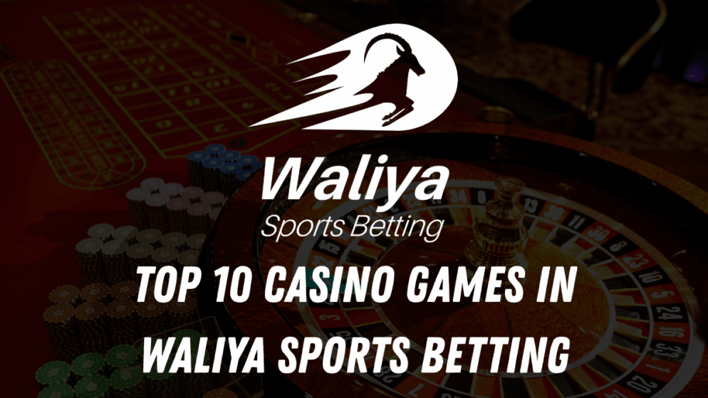 Top 10 Casino Games in Waliya Sports Betting