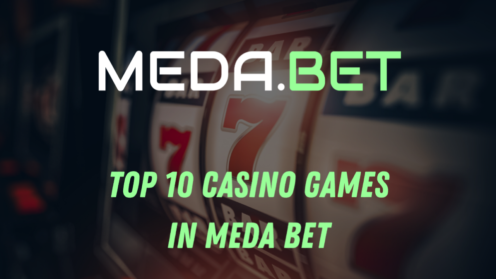 Top 10 Casino Games in Meda Bet