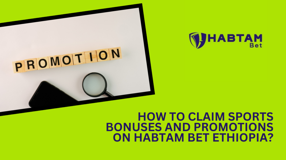 How to claim sports bonuses and promotions on Habtam Bet Ethiopia?