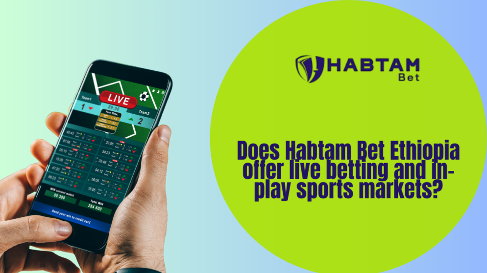 Does Habtam Bet Ethiopia offer live betting and in-play sports markets?