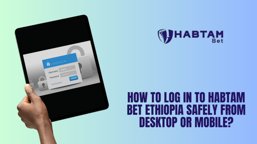 How to log in to Habtam Bet Ethiopia safely from desktop or mobile?