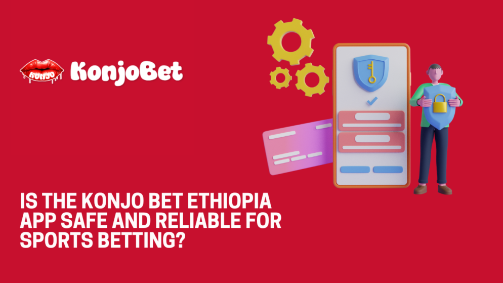 Is the Konjo Bet Ethiopia app safe and reliable for sports betting?