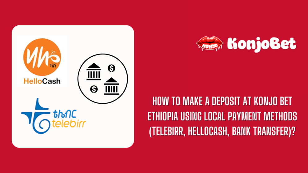 How to make a deposit at Konjo Bet Ethiopia using local payment methods (Telebirr, HelloCash, bank transfer)?