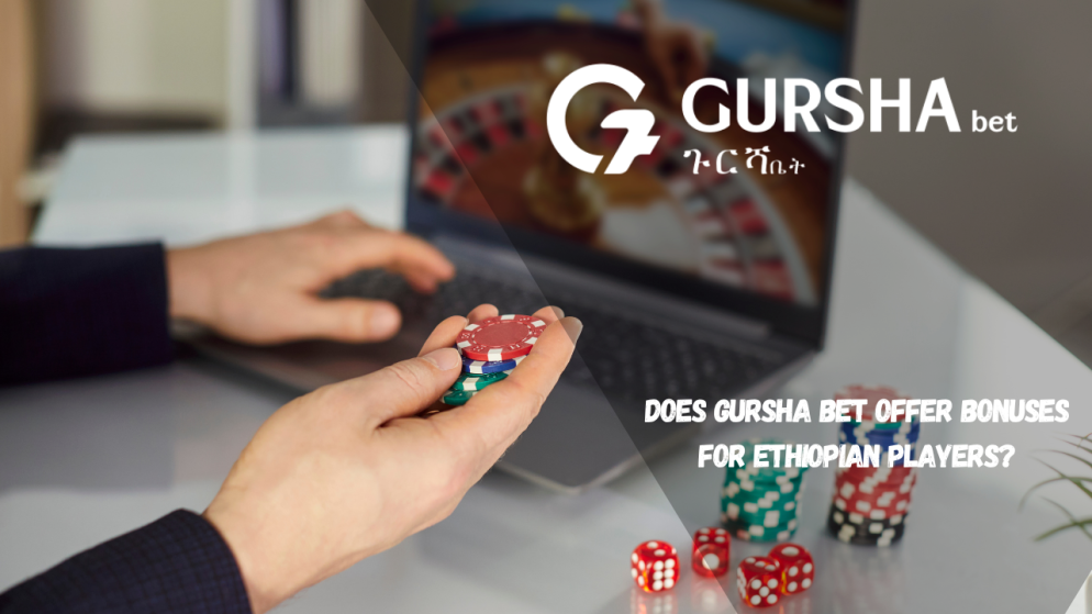 Does Gursha Bet offer bonuses for Ethiopian players?