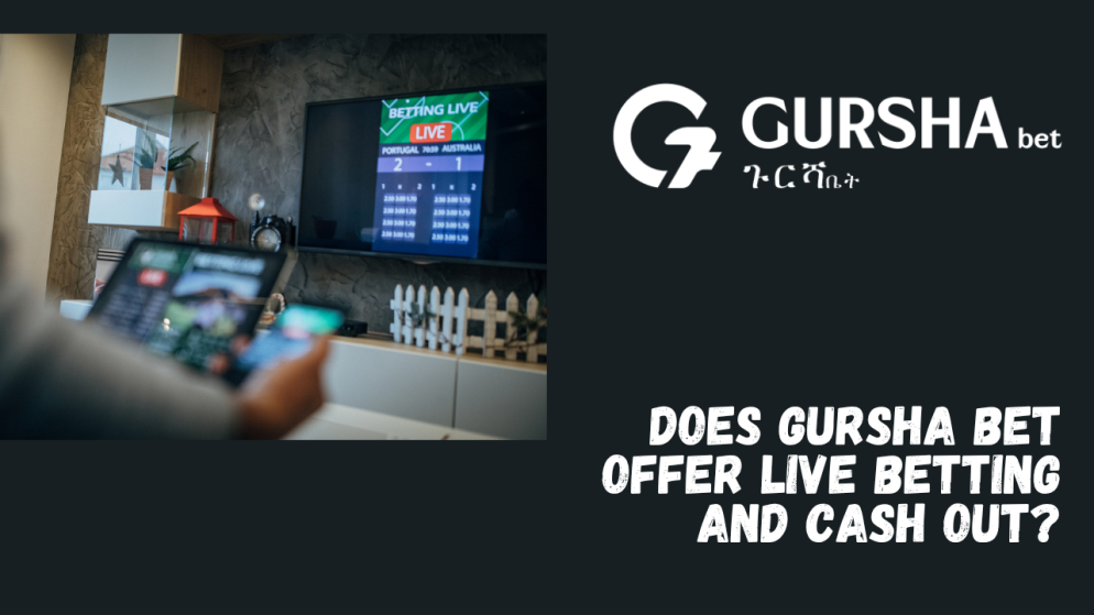 Does Gursha Bet offer live betting and Cash Out?