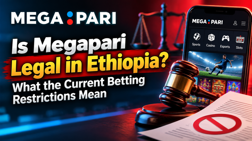Is Megapari Legal in Ethiopia? What the Current Betting Restrictions Mean